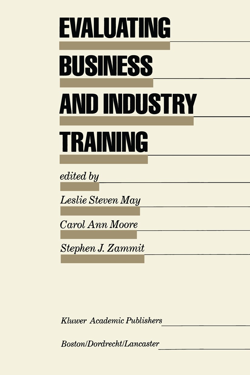 Titlebook: Evaluating Business and Industry Training; Leslie Steven May,Carol Ann Moore,Stephen J. Zammi Book 1987 Kluwer Academic Publishers 1987 Tr Titlebook: Evaluating Business and Industry Training; Leslie Steven May,Carol Ann Moore,Stephen J. Zammi Book 1987 Kluwer Academic Publishers 1987 Tr