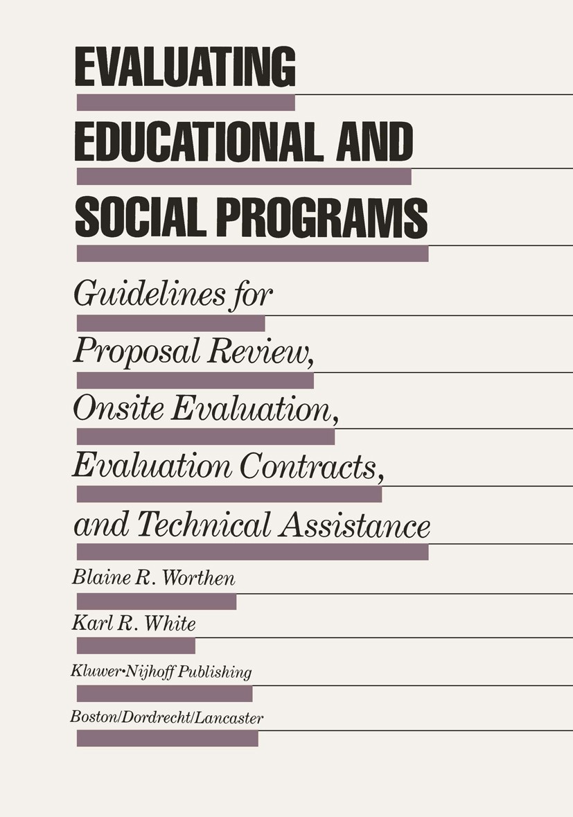 Titlebook: Evaluating Educational and Social Programs; Guidelines for Propo Blaine R. Worthen,Karl R. White Book 1987 Kluwer-Nijhoff Publishing, Bosto Titlebook: Evaluating Educational and Social Programs; Guidelines for Propo Blaine R. Worthen,Karl R. White Book 1987 Kluwer-Nijhoff Publishing, Bosto