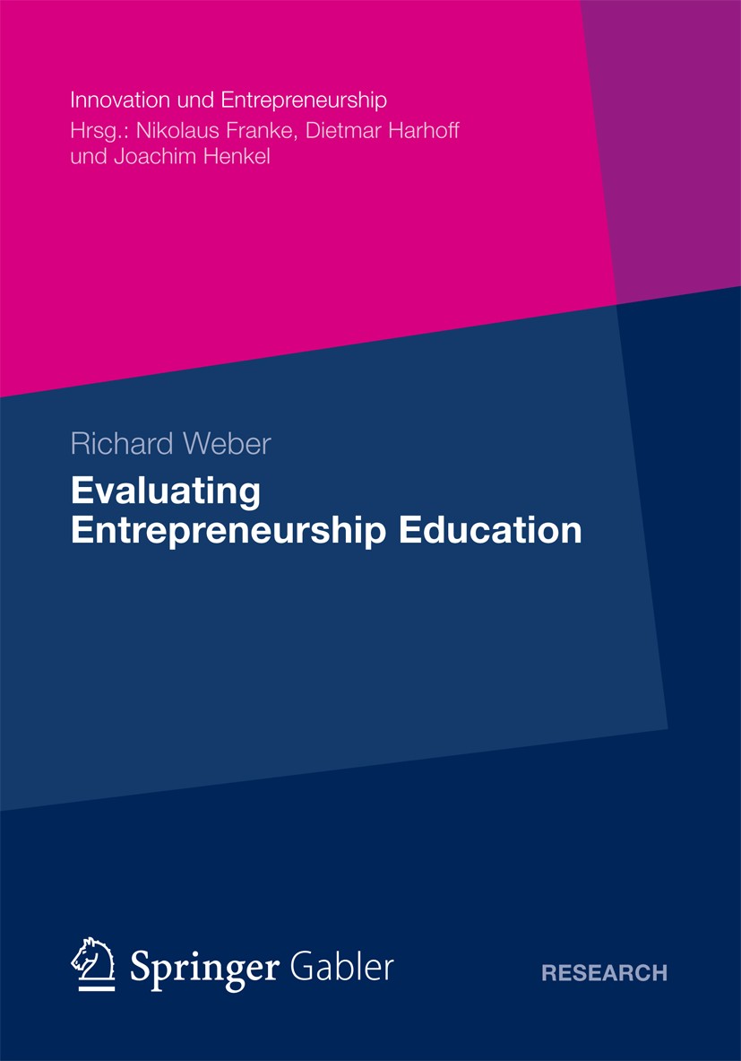 Titlebook: Evaluating Entrepreneurship Education; Richard Weber Book 2012 Gabler Verlag | Springer Fachmedien Wiesbaden 2012 Economics of Education.E Titlebook: Evaluating Entrepreneurship Education; Richard Weber Book 2012 Gabler Verlag | Springer Fachmedien Wiesbaden 2012 Economics of Education.E