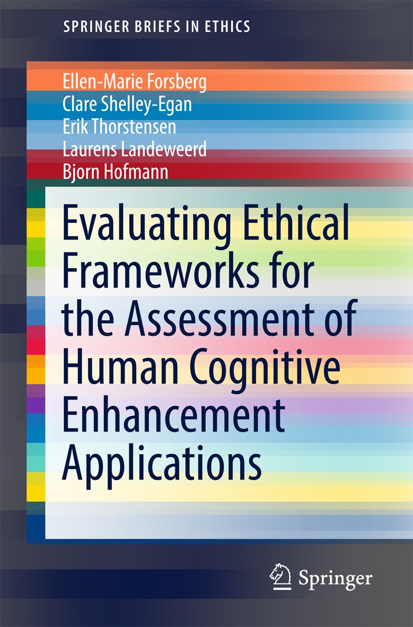 Titlebook: Evaluating Ethical Frameworks for the Assessment of Human Cognitive Enhancement Applications; Ellen-Marie Forsberg,Clare Shelley-Egan,Bjor Titlebook: Evaluating Ethical Frameworks for the Assessment of Human Cognitive Enhancement Applications; Ellen-Marie Forsberg,Clare Shelley-Egan,Bjor