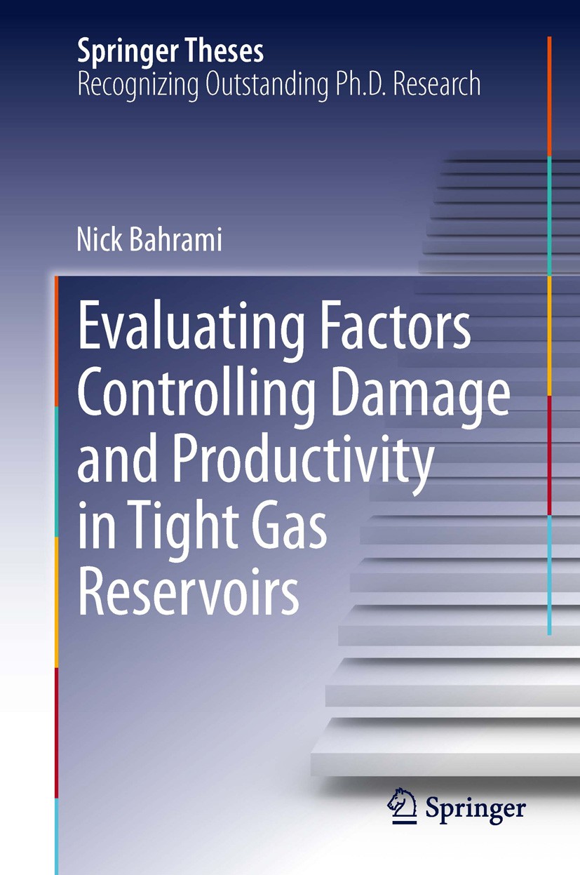 Titlebook: Evaluating Factors Controlling Damage and Productivity in Tight Gas Reservoirs; Nick Bahrami Book 2013 Springer International Publishing S Titlebook: Evaluating Factors Controlling Damage and Productivity in Tight Gas Reservoirs; Nick Bahrami Book 2013 Springer International Publishing S