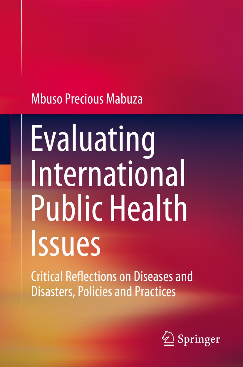 Titlebook: Evaluating International Public Health Issues; Critical Reflections Mbuso Precious Mabuza Book 2020 Springer Nature Singapore Pte Ltd. 2020 Titlebook: Evaluating International Public Health Issues; Critical Reflections Mbuso Precious Mabuza Book 2020 Springer Nature Singapore Pte Ltd. 2020