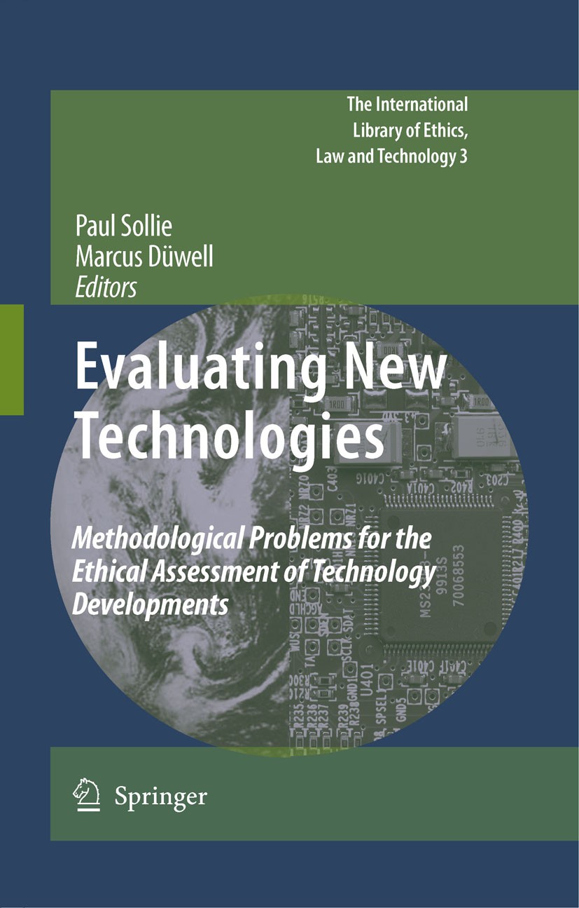 Titlebook: Evaluating New Technologies; Methodological Probl Paul Sollie,Marcus Düwell Book 2009 Springer Science+Business Media B.V. 2009 Ethical Tec Titlebook: Evaluating New Technologies; Methodological Probl Paul Sollie,Marcus Düwell Book 2009 Springer Science+Business Media B.V. 2009 Ethical Tec