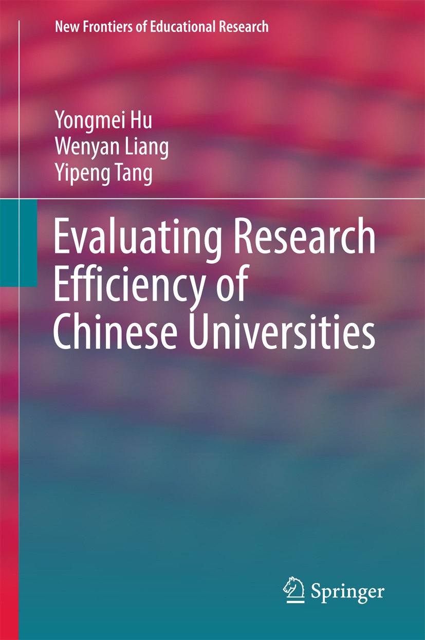 Titlebook: Evaluating Research Efficiency of Chinese Universities; Yongmei Hu,Wenyan Liang,Yipeng Tang Book 2017 Springer Nature Singapore Pte Ltd. 2 Titlebook: Evaluating Research Efficiency of Chinese Universities; Yongmei Hu,Wenyan Liang,Yipeng Tang Book 2017 Springer Nature Singapore Pte Ltd. 2