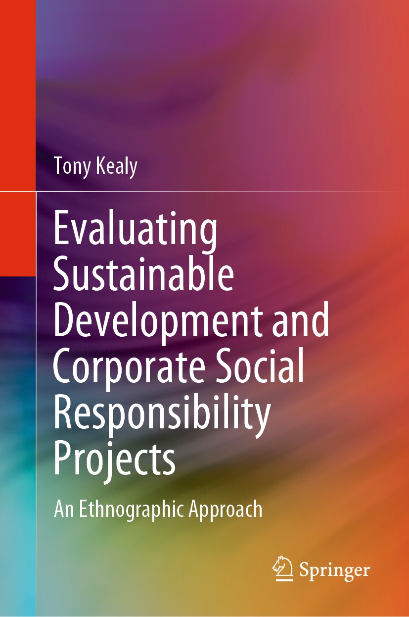 Titlebook: Evaluating Sustainable Development and Corporate Social Responsibility Projects; An Ethnographic Appr Tony Kealy Book 2020 Springer Nature Titlebook: Evaluating Sustainable Development and Corporate Social Responsibility Projects; An Ethnographic Appr Tony Kealy Book 2020 Springer Nature