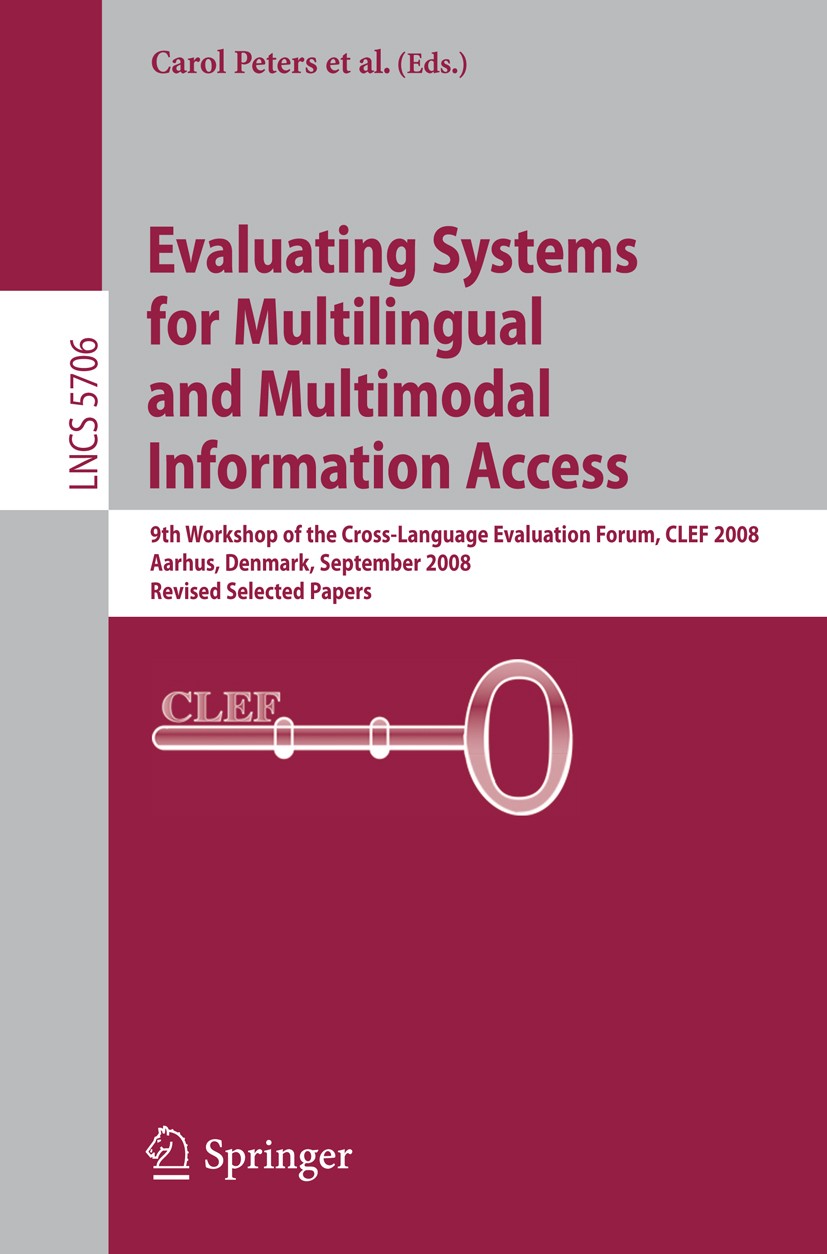 Titlebook: Evaluating Systems for Multilingual and Multimodal Information Access; 9th Workshop of the Carol Peters,Thomas Deselaers,Vivien Petras Con Titlebook: Evaluating Systems for Multilingual and Multimodal Information Access; 9th Workshop of the Carol Peters,Thomas Deselaers,Vivien Petras Con