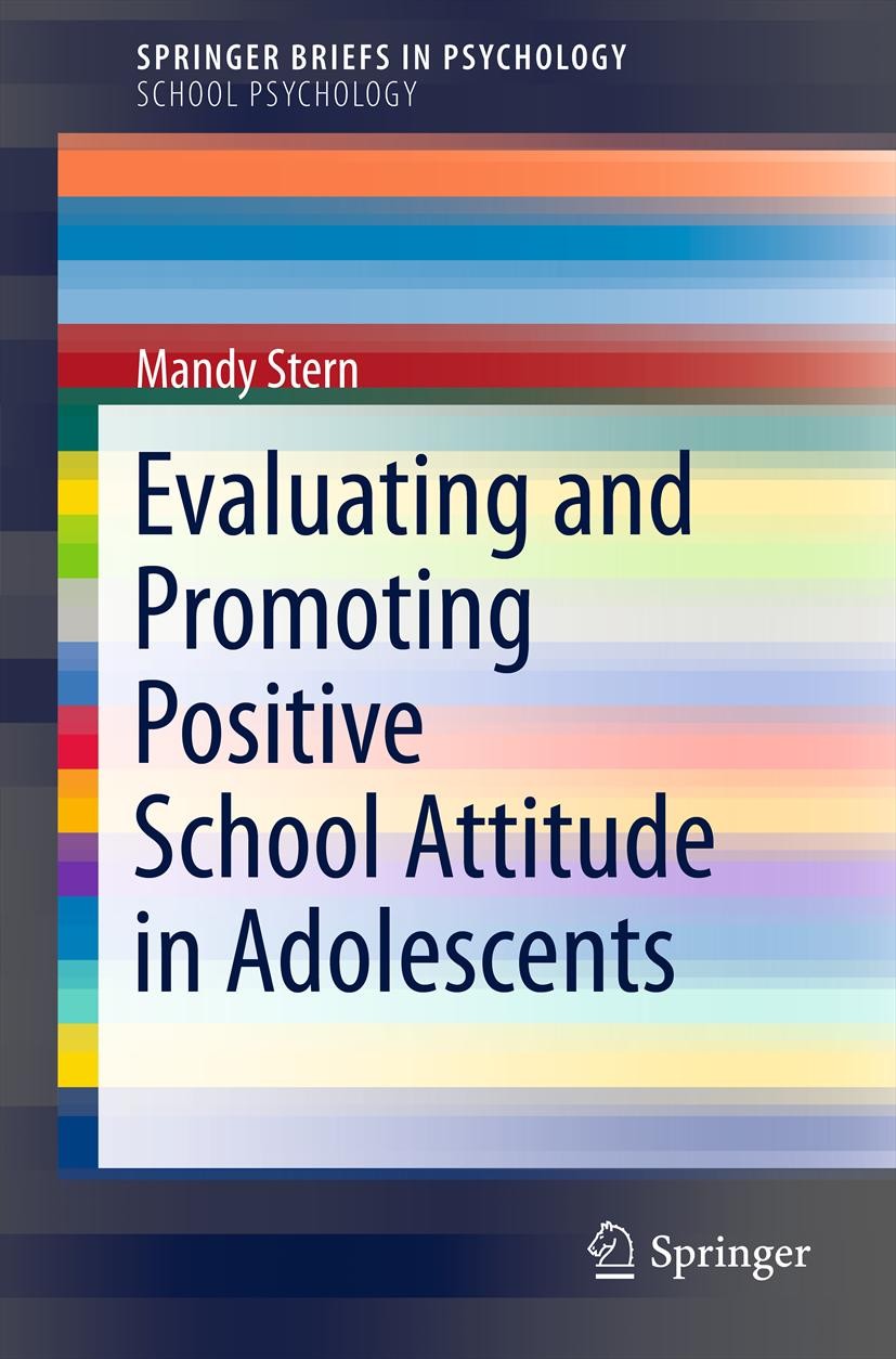 Titlebook: Evaluating and Promoting Positive School Attitude in Adolescents; Mandy Stern Book 2012 The Author 2012 Academic achievement.Adolescent id Titlebook: Evaluating and Promoting Positive School Attitude in Adolescents; Mandy Stern Book 2012 The Author 2012 Academic achievement.Adolescent id