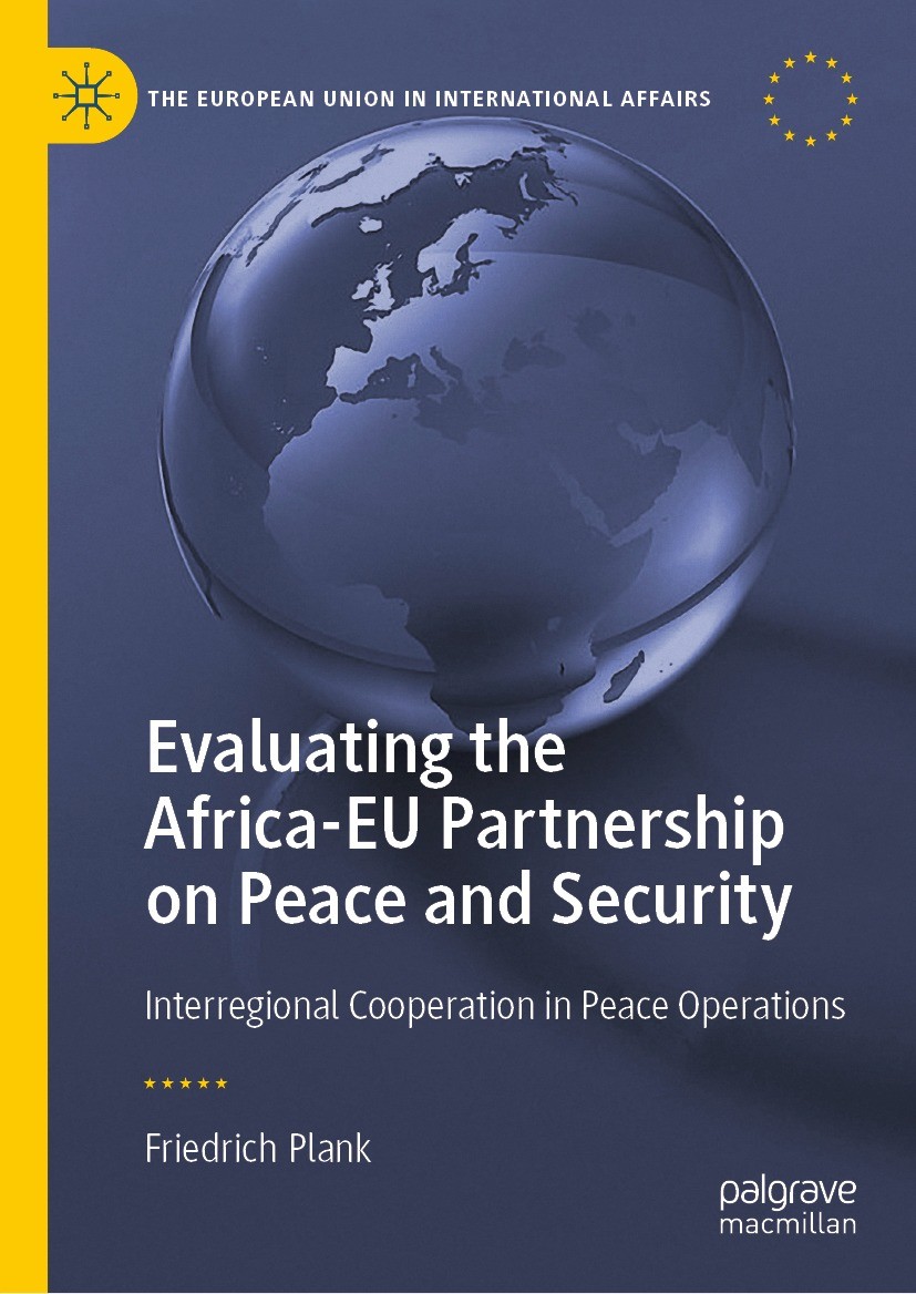 Titlebook: Evaluating the Africa-EU Partnership on Peace and Security; Interregional Cooper Friedrich Plank Book 2022 The Editor(s) (if applicable) an Titlebook: Evaluating the Africa-EU Partnership on Peace and Security; Interregional Cooper Friedrich Plank Book 2022 The Editor(s) (if applicable) an