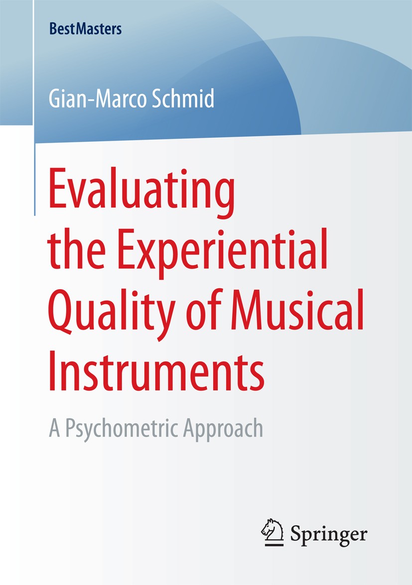 Titlebook: Evaluating the Experiential Quality of Musical Instruments; A Psychometric Appro Gian-Marco Schmid Book 2017 Springer Fachmedien Wiesbaden Titlebook: Evaluating the Experiential Quality of Musical Instruments; A Psychometric Appro Gian-Marco Schmid Book 2017 Springer Fachmedien Wiesbaden