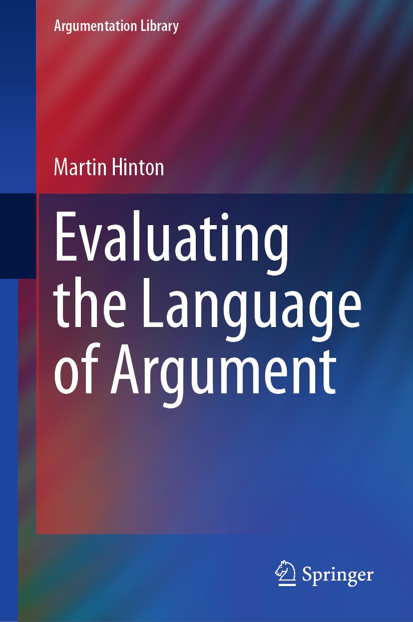 Titlebook: Evaluating the Language of Argument; Martin Hinton Book 2021 Springer Nature Switzerland AG 2021 Argument Semantics.Fallacies of Language. Titlebook: Evaluating the Language of Argument; Martin Hinton Book 2021 Springer Nature Switzerland AG 2021 Argument Semantics.Fallacies of Language.