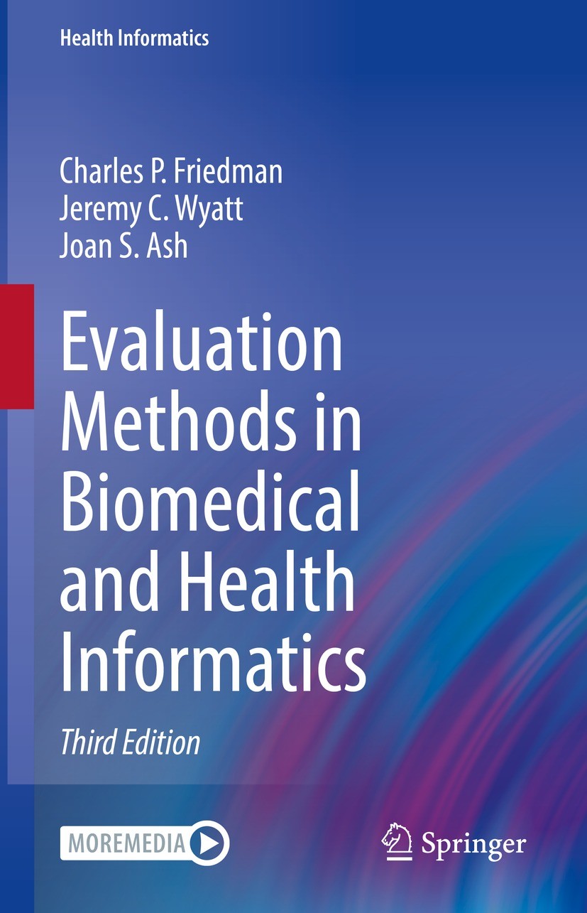 Titlebook: Evaluation Methods in Biomedical and Health Informatics; Charles P. Friedman,Jeremy C. Wyatt,Joan S. Ash Textbook 2022Latest edition Sprin Titlebook: Evaluation Methods in Biomedical and Health Informatics; Charles P. Friedman,Jeremy C. Wyatt,Joan S. Ash Textbook 2022Latest edition Sprin
