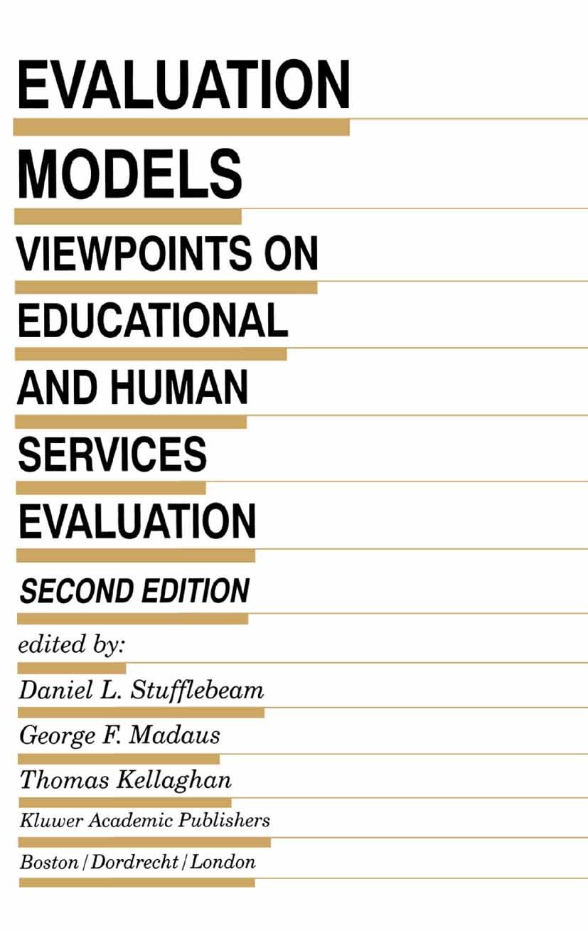 Titlebook: Evaluation Models; Viewpoints on Educat Daniel L. Stufflebeam,George F. Madaus,Thomas Kell Book 2000Latest edition Springer Science+Busines Titlebook: Evaluation Models; Viewpoints on Educat Daniel L. Stufflebeam,George F. Madaus,Thomas Kell Book 2000Latest edition Springer Science+Busines
