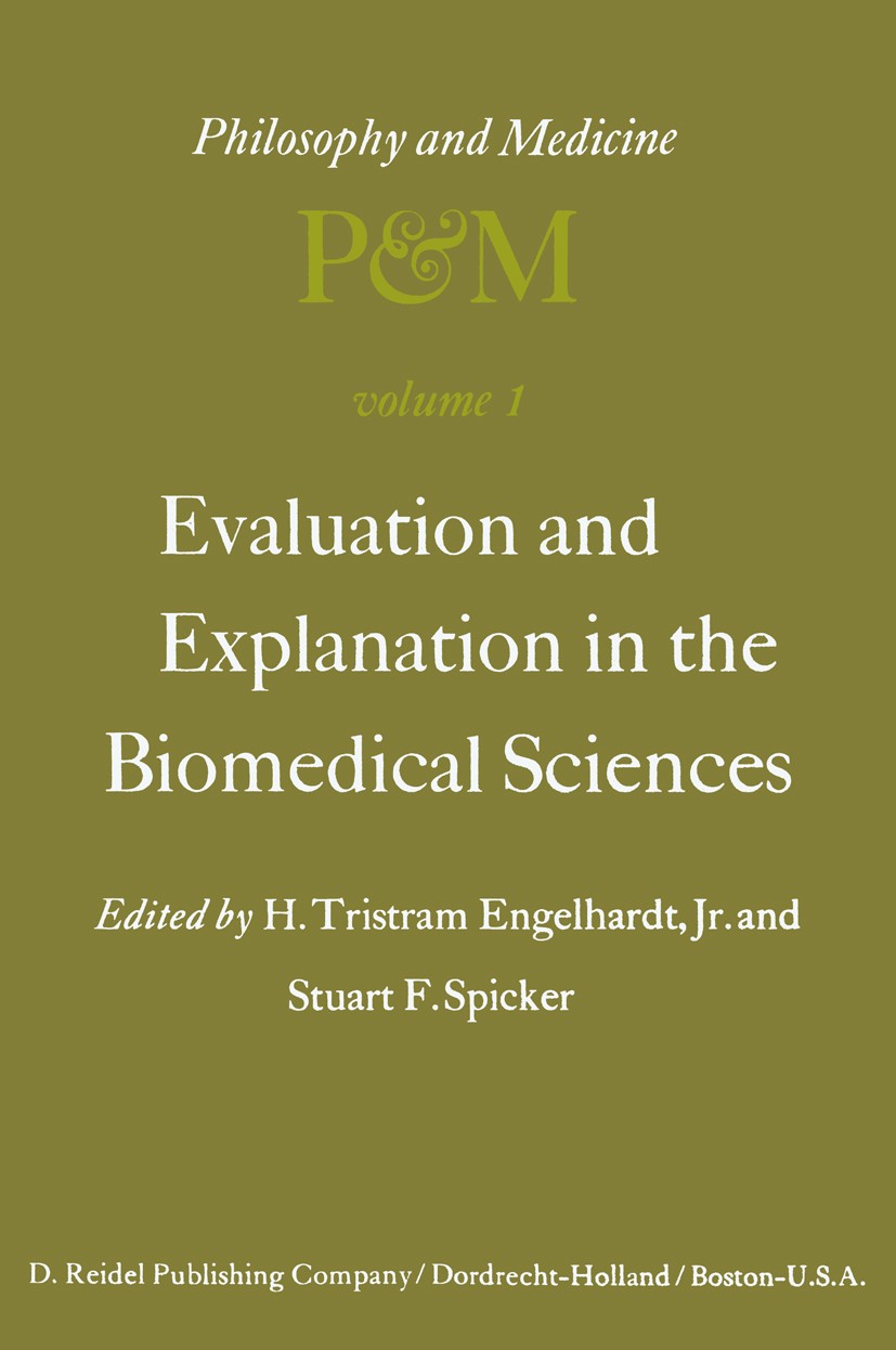Titlebook: Evaluation and Explanation in the Biomedical Sciences; Proceedings of the F H. Tristram Engelhardt,Stuart F. Spicker Conference proceedings Titlebook: Evaluation and Explanation in the Biomedical Sciences; Proceedings of the F H. Tristram Engelhardt,Stuart F. Spicker Conference proceedings