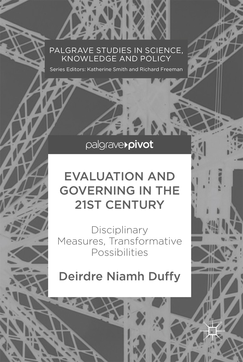Titlebook: Evaluation and Governing in the 21st Century; Disciplinary Measure Deirdre Niamh Duffy Book 2017 The Author(s), under exclusive license to Titlebook: Evaluation and Governing in the 21st Century; Disciplinary Measure Deirdre Niamh Duffy Book 2017 The Author(s), under exclusive license to
