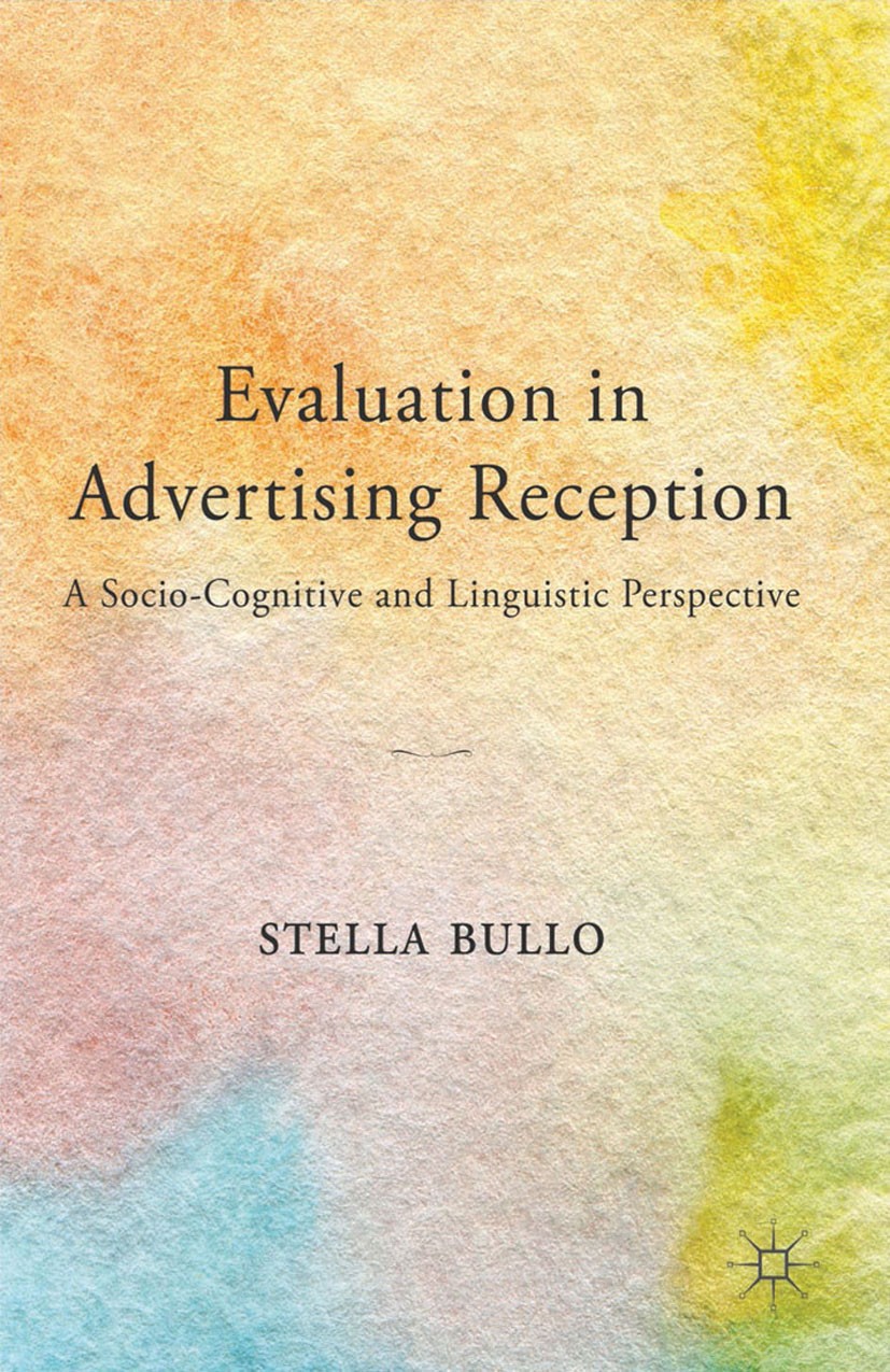 Titlebook: Evaluation in Advertising Reception; A Socio-Cognitive an Stella Bullo Book 2014 Palgrave Macmillan, a division of Macmillan Publishers Lim Titlebook: Evaluation in Advertising Reception; A Socio-Cognitive an Stella Bullo Book 2014 Palgrave Macmillan, a division of Macmillan Publishers Lim