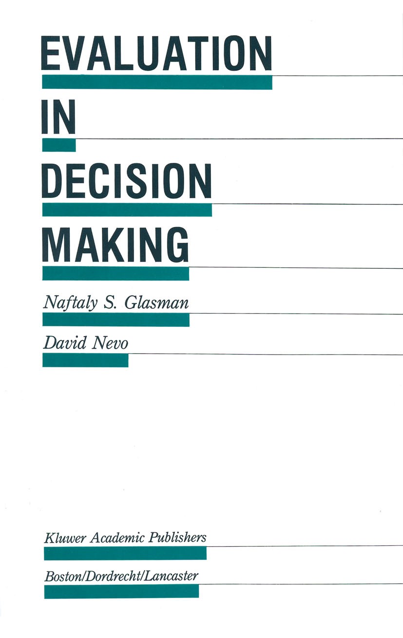Titlebook: Evaluation in Decision Making; The case of school a Naftaly S. Glasman,David Nevo Book 1988 Kluwer Academic Publishers 1988 Abstract.educat Titlebook: Evaluation in Decision Making; The case of school a Naftaly S. Glasman,David Nevo Book 1988 Kluwer Academic Publishers 1988 Abstract.educat