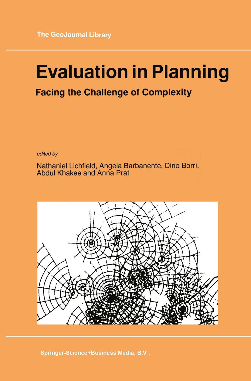 Titlebook: Evaluation in Planning; Facing the Challenge Nathaniel Lichfield,Angela Barbanente,Anna Prat Book 1998 Springer Nature B.V. 1998 Evaluation Titlebook: Evaluation in Planning; Facing the Challenge Nathaniel Lichfield,Angela Barbanente,Anna Prat Book 1998 Springer Nature B.V. 1998 Evaluation