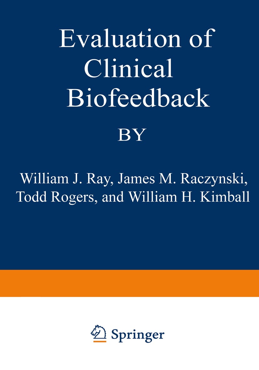 Titlebook: Evaluation of Clinical Biofeedback; William J. Ray,James M. Raczynski,William H. Kimba Book 1979 Plenum Press, New York 1979 Biofeedback.T Titlebook: Evaluation of Clinical Biofeedback; William J. Ray,James M. Raczynski,William H. Kimba Book 1979 Plenum Press, New York 1979 Biofeedback.T