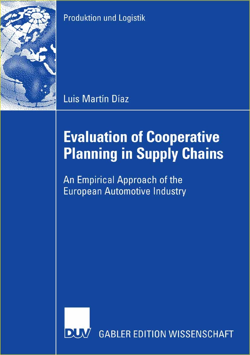 Titlebook: Evaluation of Cooperative Planning in Supply Chains; An Empirical Approac Luis Martín Díaz Book 2006 Gabler Verlag | Springer Fachmedien Wi Titlebook: Evaluation of Cooperative Planning in Supply Chains; An Empirical Approac Luis Martín Díaz Book 2006 Gabler Verlag | Springer Fachmedien Wi