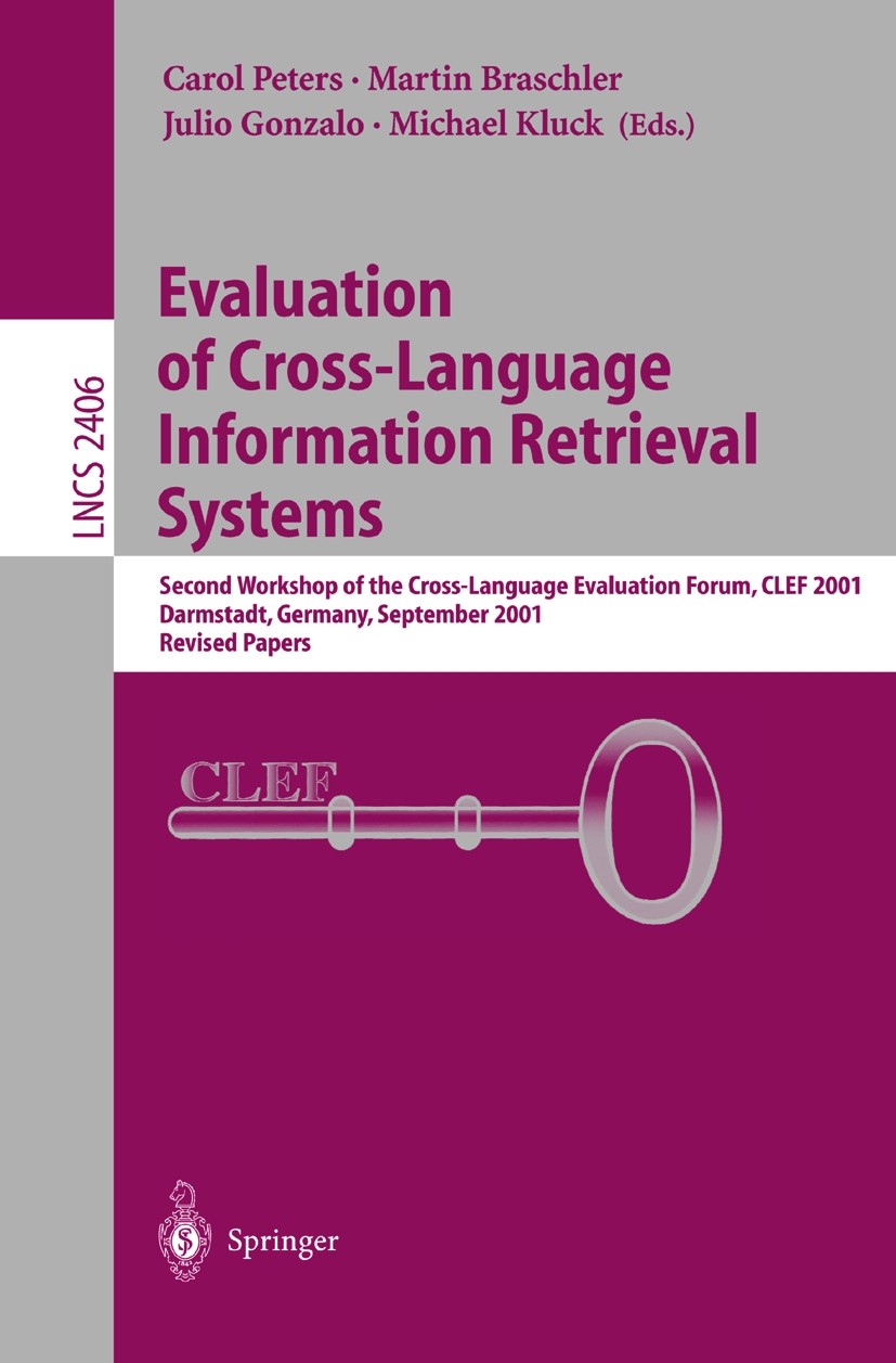 Titlebook: Evaluation of Cross-Language Information Retrieval Systems; Second Workshop of t Carol Peters,Martin Braschler,Michael Kluck Conference pro Titlebook: Evaluation of Cross-Language Information Retrieval Systems; Second Workshop of t Carol Peters,Martin Braschler,Michael Kluck Conference pro