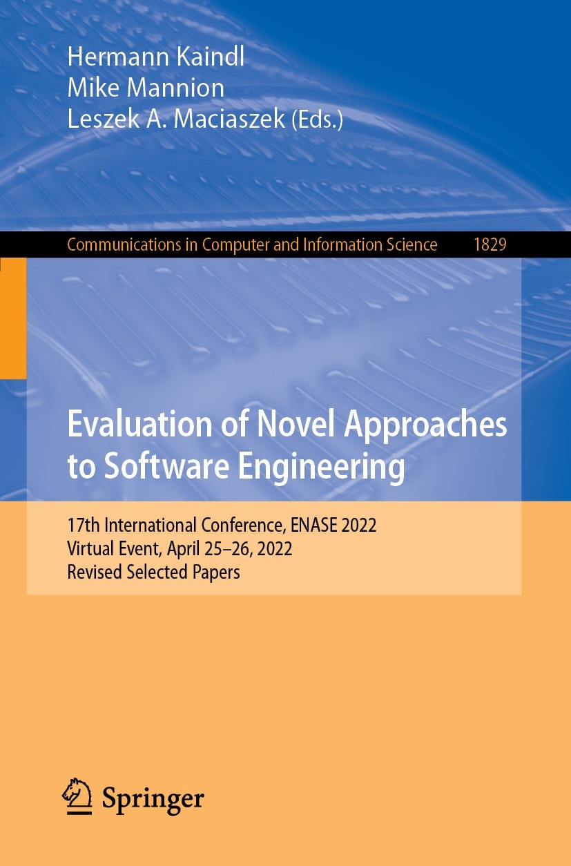 Titlebook: Evaluation of Novel Approaches to Software Engineering; 17th International C Hermann Kaindl,Mike Mannion,Leszek A. Maciaszek Conference pro Titlebook: Evaluation of Novel Approaches to Software Engineering; 17th International C Hermann Kaindl,Mike Mannion,Leszek A. Maciaszek Conference pro