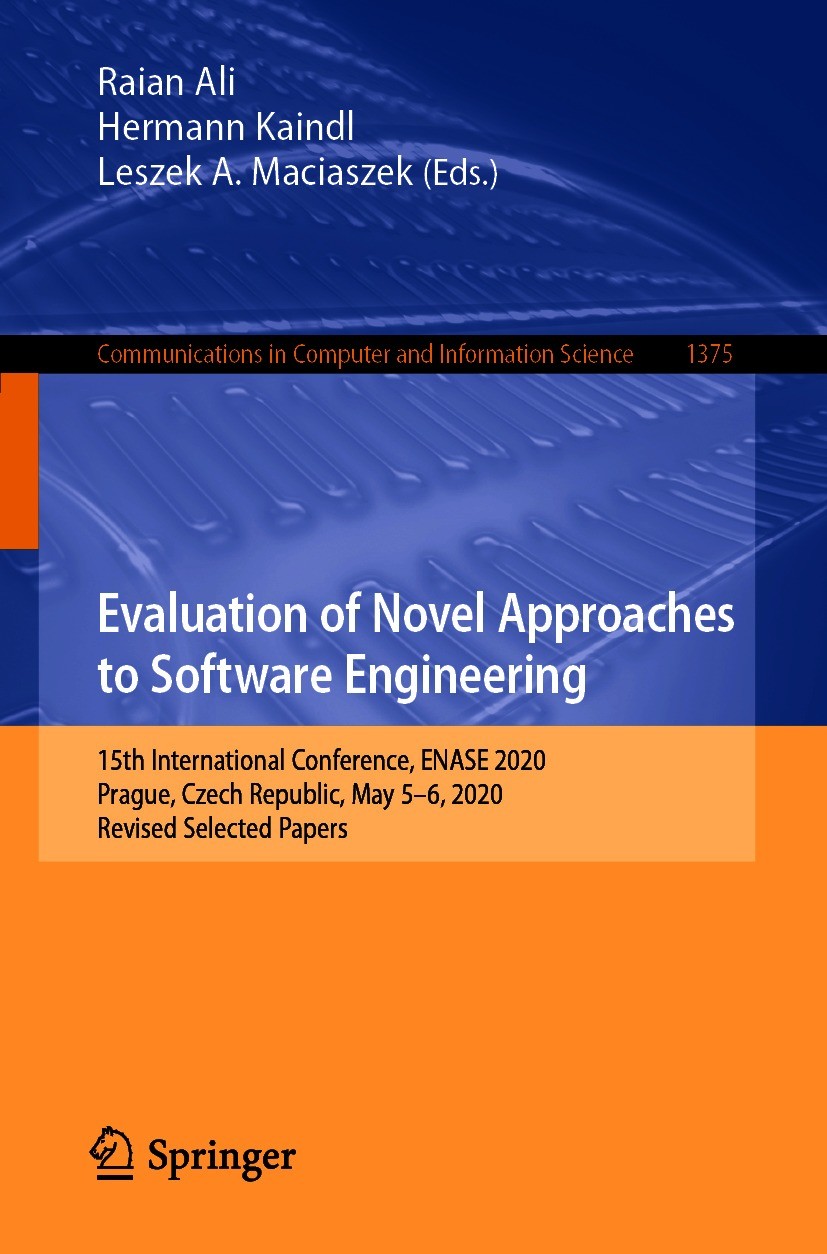 Titlebook: Evaluation of Novel Approaches to Software Engineering; 15th International C Raian Ali,Hermann Kaindl,Leszek A. Maciaszek Conference procee Titlebook: Evaluation of Novel Approaches to Software Engineering; 15th International C Raian Ali,Hermann Kaindl,Leszek A. Maciaszek Conference procee