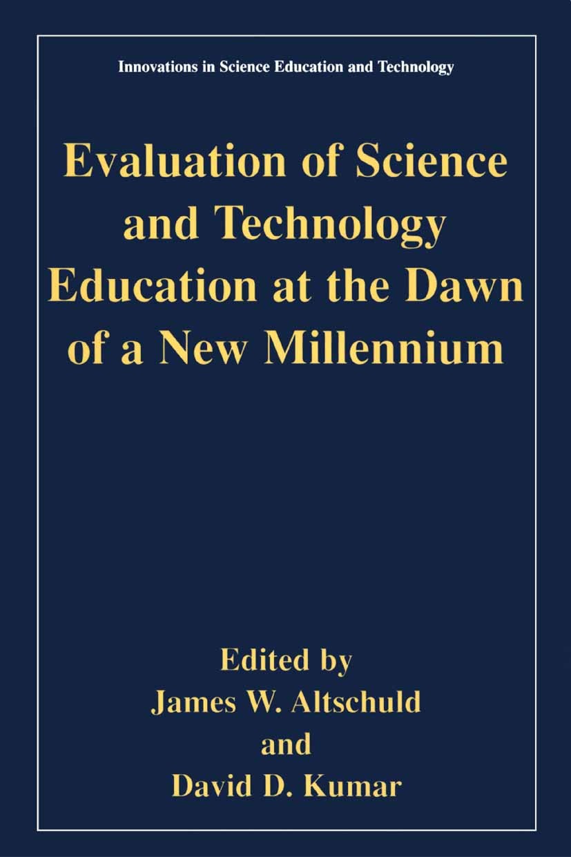 Titlebook: Evaluation of Science and Technology Education at the Dawn of a New Millennium; James W. Altschuld,David D. Kumar Book 2002 Springer Scien Titlebook: Evaluation of Science and Technology Education at the Dawn of a New Millennium; James W. Altschuld,David D. Kumar Book 2002 Springer Scien