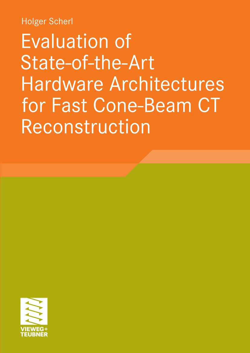 Titlebook: Evaluation of State-of-the-Art Hardware Architectures for Fast Cone-Beam CT Reconstruction; Holger Scherl Book 2011 Vieweg+Teubner Verlag Titlebook: Evaluation of State-of-the-Art Hardware Architectures for Fast Cone-Beam CT Reconstruction; Holger Scherl Book 2011 Vieweg+Teubner Verlag