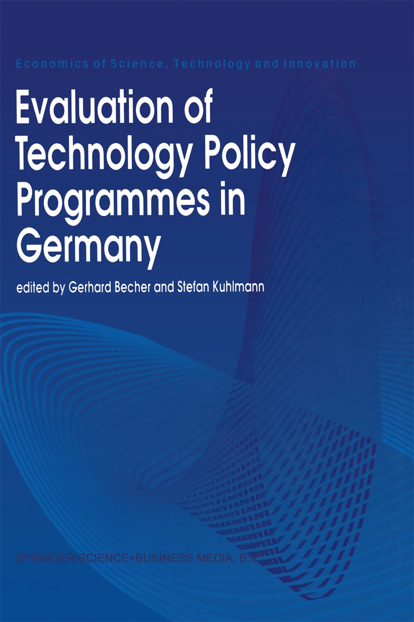 Titlebook: Evaluation of Technology Policy Programmes in Germany; Gerhard Becher,Stefan Kuhlmann Book 1995 Springer Science+Business Media Dordrecht Titlebook: Evaluation of Technology Policy Programmes in Germany; Gerhard Becher,Stefan Kuhlmann Book 1995 Springer Science+Business Media Dordrecht