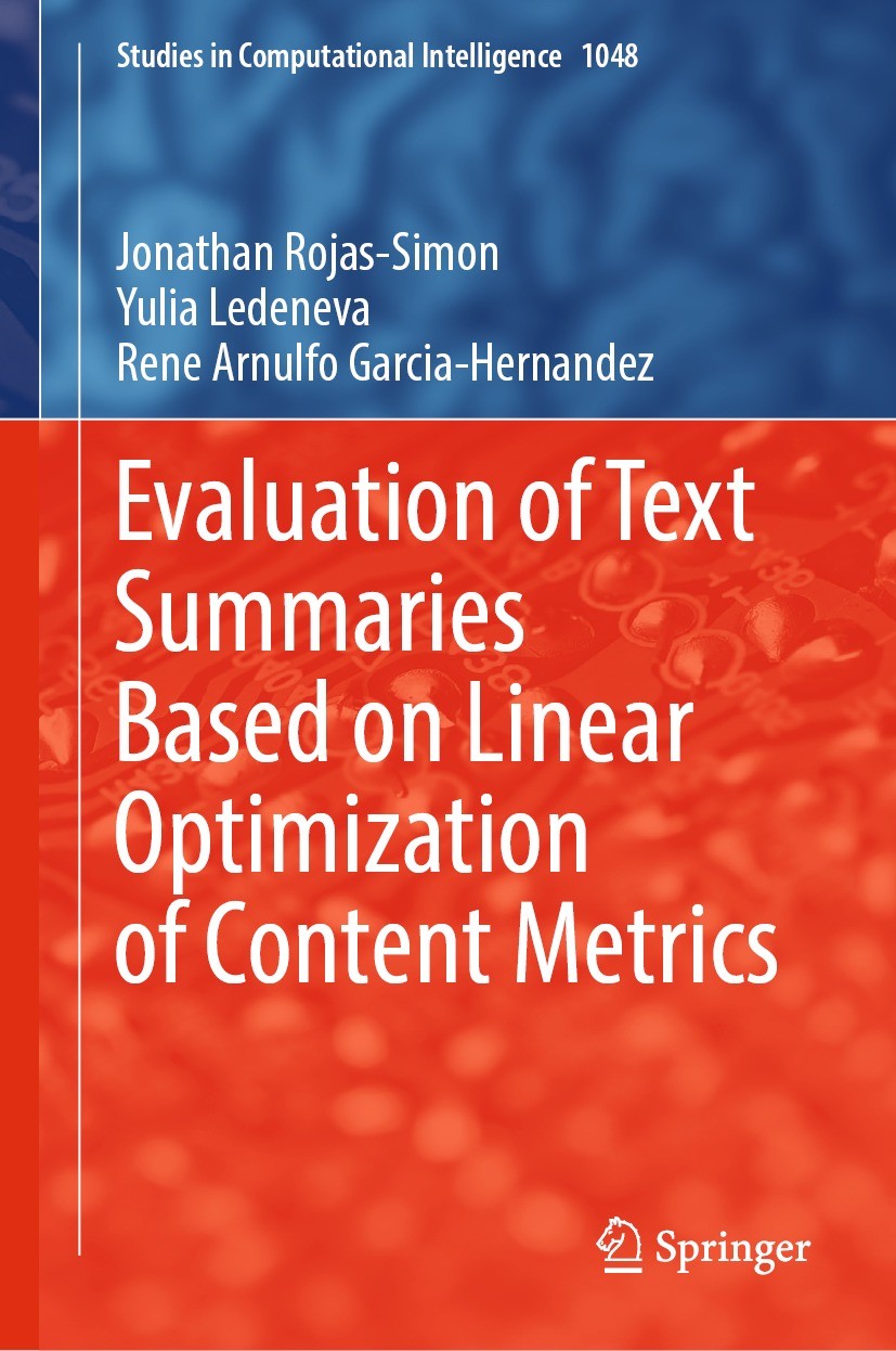 Titlebook: Evaluation of Text Summaries Based on Linear Optimization of Content Metrics;  Jonathan Rojas-Simon,Yulia Ledeneva,Rene Arnulfo G Book 2022 Titlebook: Evaluation of Text Summaries Based on Linear Optimization of Content Metrics;  Jonathan Rojas-Simon,Yulia Ledeneva,Rene Arnulfo G Book 2022