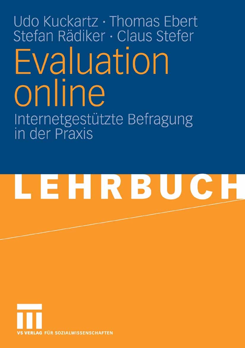 Titlebook: Evaluation online; Internetgestützte Be Udo Kuckartz,Thomas Ebert,Claus Stefer Textbook 2009 VS Verlag für Sozialwissenschaften | Springer Titlebook: Evaluation online; Internetgestützte Be Udo Kuckartz,Thomas Ebert,Claus Stefer Textbook 2009 VS Verlag für Sozialwissenschaften | Springer