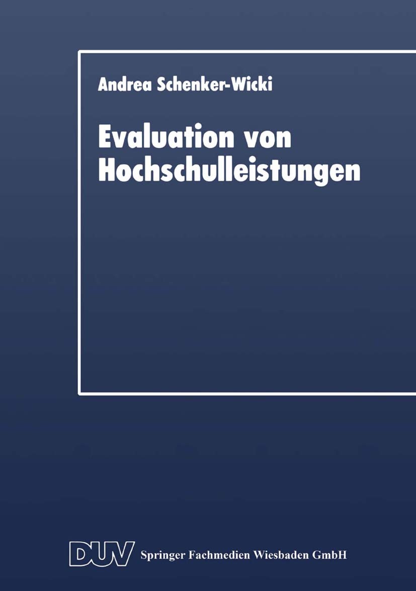 Titlebook: Evaluation von Hochschulleistungen; Leistungsindikatoren Andrea Schenker-Wicki Textbook 1996 Springer Fachmedien Wiesbaden 1996 Ausbildung. Titlebook: Evaluation von Hochschulleistungen; Leistungsindikatoren Andrea Schenker-Wicki Textbook 1996 Springer Fachmedien Wiesbaden 1996 Ausbildung.