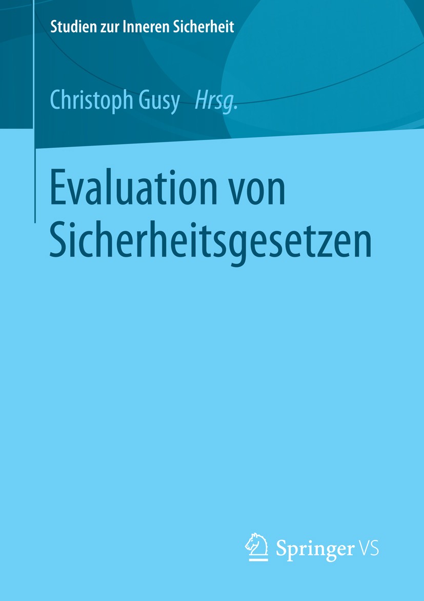 Titlebook: Evaluation von Sicherheitsgesetzen; Christoph Gusy Book 2015 Springer Fachmedien Wiesbaden 2015 Evaluationsforschung.Evaluationspflichten. Titlebook: Evaluation von Sicherheitsgesetzen; Christoph Gusy Book 2015 Springer Fachmedien Wiesbaden 2015 Evaluationsforschung.Evaluationspflichten.