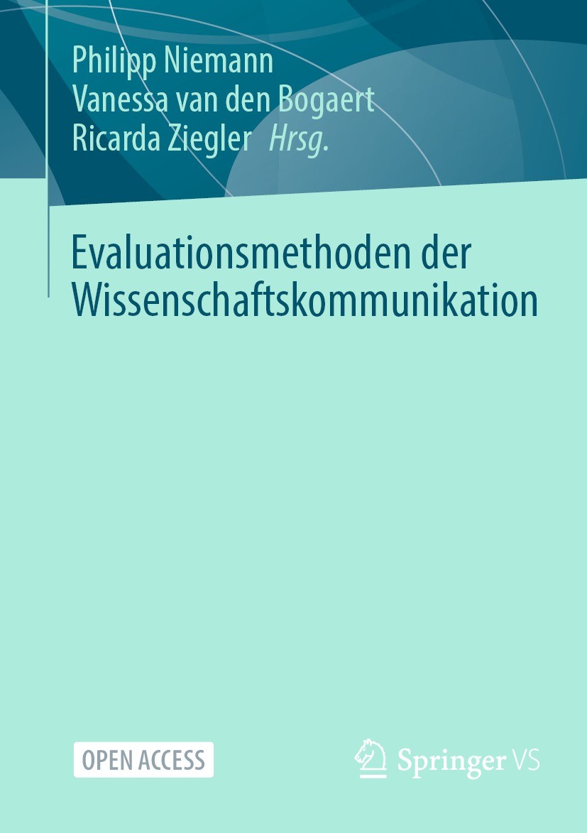 Titlebook: Evaluationsmethoden der Wissenschaftskommunikation; Philipp Niemann,Vanessa van den Bogaert,Ricarda Zi Book‘‘‘‘‘‘‘‘ 2023 Der/die Herausgeb Titlebook: Evaluationsmethoden der Wissenschaftskommunikation; Philipp Niemann,Vanessa van den Bogaert,Ricarda Zi Book‘‘‘‘‘‘‘‘ 2023 Der/die Herausgeb