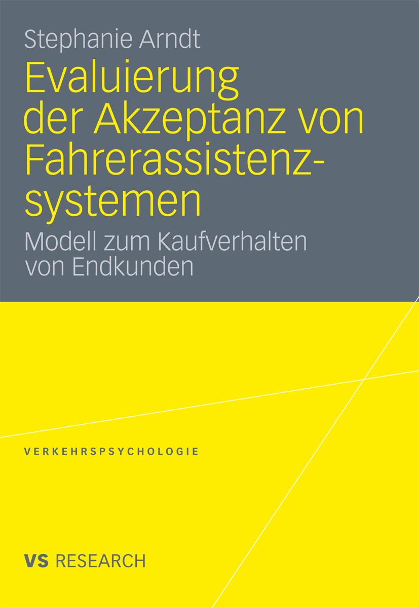 Titlebook: Evaluierung der Akzeptanz von Fahrerassistenzsystemen; Modell zum Kaufverha Stephanie Arndt Book 2011 VS Verlag f�r Sozialwissenschaften | Titlebook: Evaluierung der Akzeptanz von Fahrerassistenzsystemen; Modell zum Kaufverha Stephanie Arndt Book 2011 VS Verlag f�r Sozialwissenschaften |