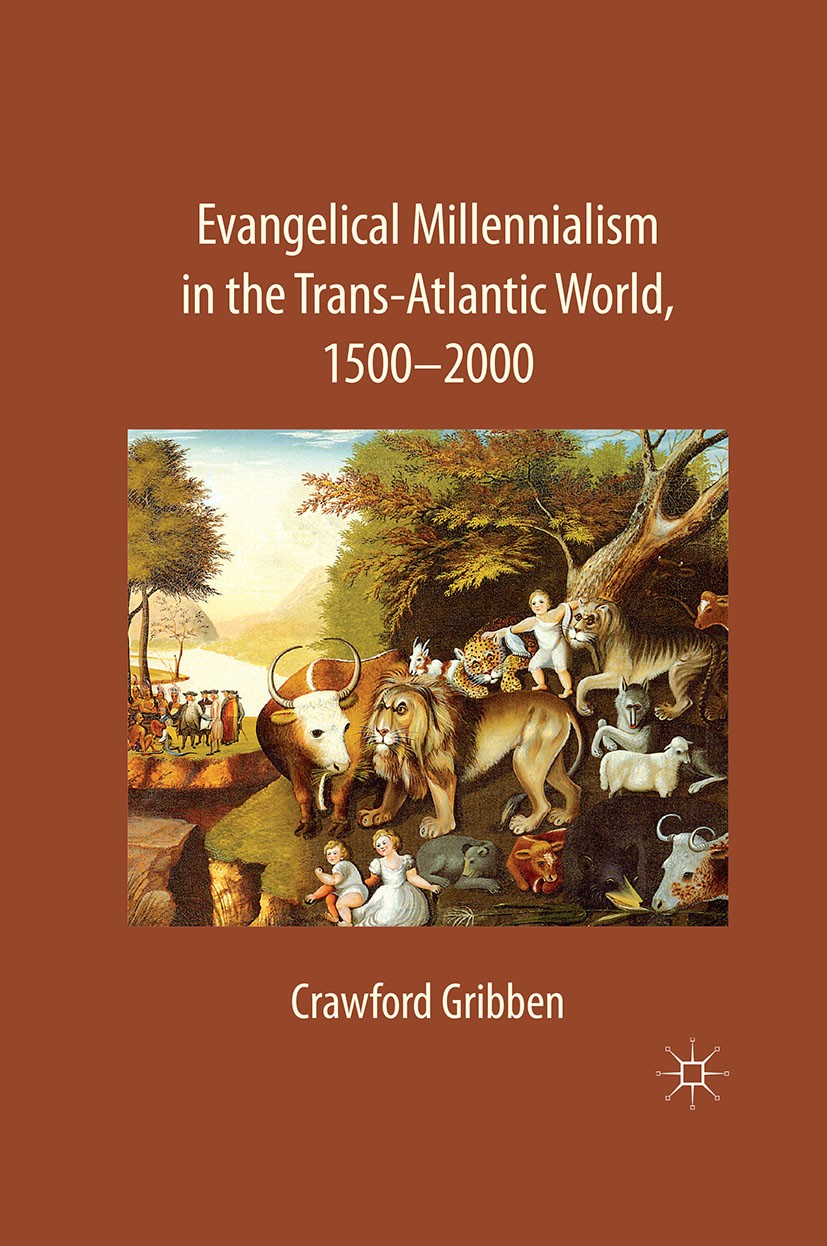 Titlebook: Evangelical Millennialism in the Trans-Atlantic World, 1500-2000; Crawford Gribben Book 2011 Palgrave Macmillan, a division of Macmillan P Titlebook: Evangelical Millennialism in the Trans-Atlantic World, 1500-2000; Crawford Gribben Book 2011 Palgrave Macmillan, a division of Macmillan P