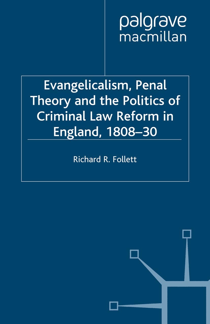 Titlebook: Evangelicalism, Penal Theory and the Politics of Criminal Law; Reform in England, 1 Richard R. Follett Book 2001 Palgrave Macmillan, a divi Titlebook: Evangelicalism, Penal Theory and the Politics of Criminal Law; Reform in England, 1 Richard R. Follett Book 2001 Palgrave Macmillan, a divi