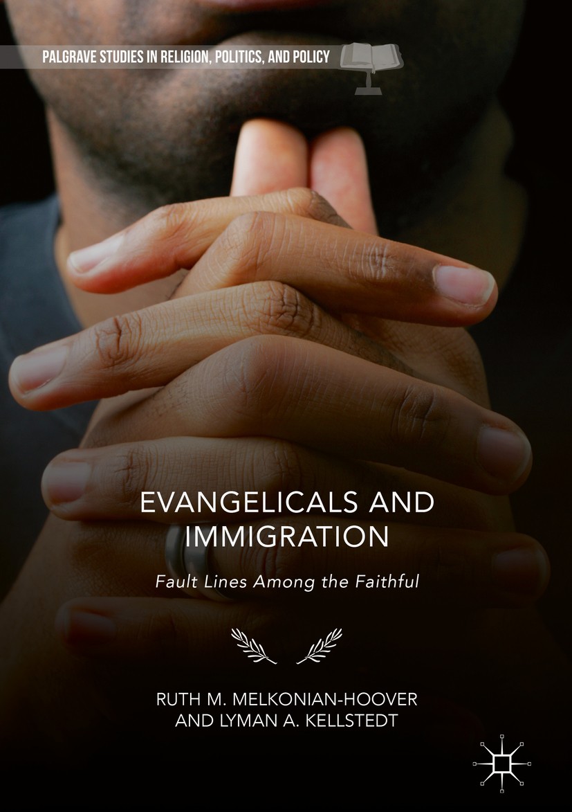 Titlebook: Evangelicals and Immigration; Fault Lines Among th Ruth M. Melkonian-Hoover,Lyman A. Kellstedt Book 2019 The Editor(s) (if applicable) and Titlebook: Evangelicals and Immigration; Fault Lines Among th Ruth M. Melkonian-Hoover,Lyman A. Kellstedt Book 2019 The Editor(s) (if applicable) and