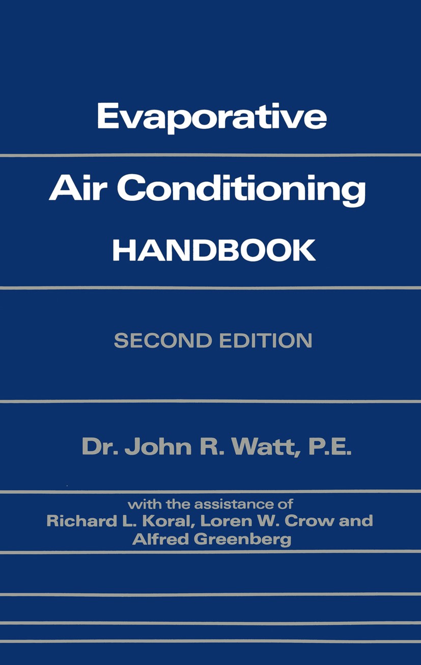 Titlebook: Evaporative Air Conditioning Handbook; John R. Watt Book 1986 Chapman and Hall 1986 TREND.air conditioning.cooling.efficiency.energy.flow. Titlebook: Evaporative Air Conditioning Handbook; John R. Watt Book 1986 Chapman and Hall 1986 TREND.air conditioning.cooling.efficiency.energy.flow.