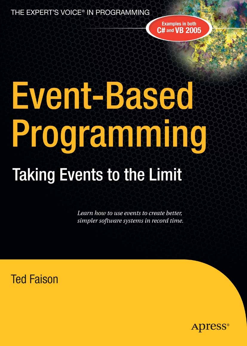 Titlebook: Event-Based Programming; Taking Events to the Ted Faison Book 2006 Ted Faison 2006 .NET.C#.VB.NET.design.development.hardware design.langua Titlebook: Event-Based Programming; Taking Events to the Ted Faison Book 2006 Ted Faison 2006 .NET.C#.VB.NET.design.development.hardware design.langua