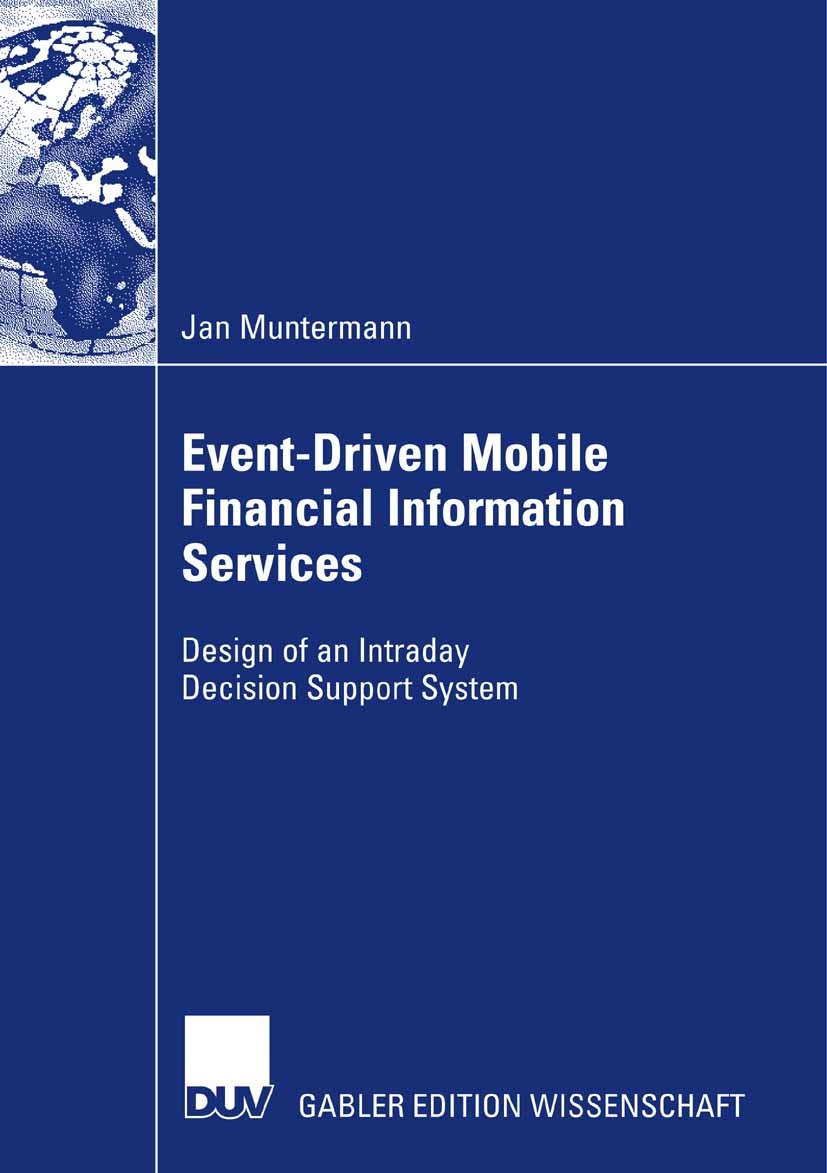 Titlebook: Event-Driven Mobile Financial Information Services; Design of an Intrada Jan Muntermann Book 2007 Gabler Verlag | Springer Fachmedien Wiesb Titlebook: Event-Driven Mobile Financial Information Services; Design of an Intrada Jan Muntermann Book 2007 Gabler Verlag | Springer Fachmedien Wiesb