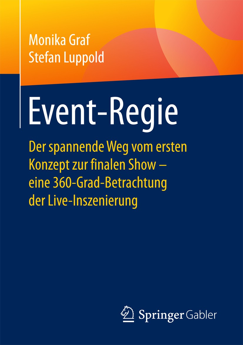 Titlebook: Event-Regie; Der spannende Weg vo Monika Graf,Stefan Luppold Book 2018 Springer Fachmedien Wiesbaden GmbH 2018 Eventmanagement.Veranstaltun Titlebook: Event-Regie; Der spannende Weg vo Monika Graf,Stefan Luppold Book 2018 Springer Fachmedien Wiesbaden GmbH 2018 Eventmanagement.Veranstaltun