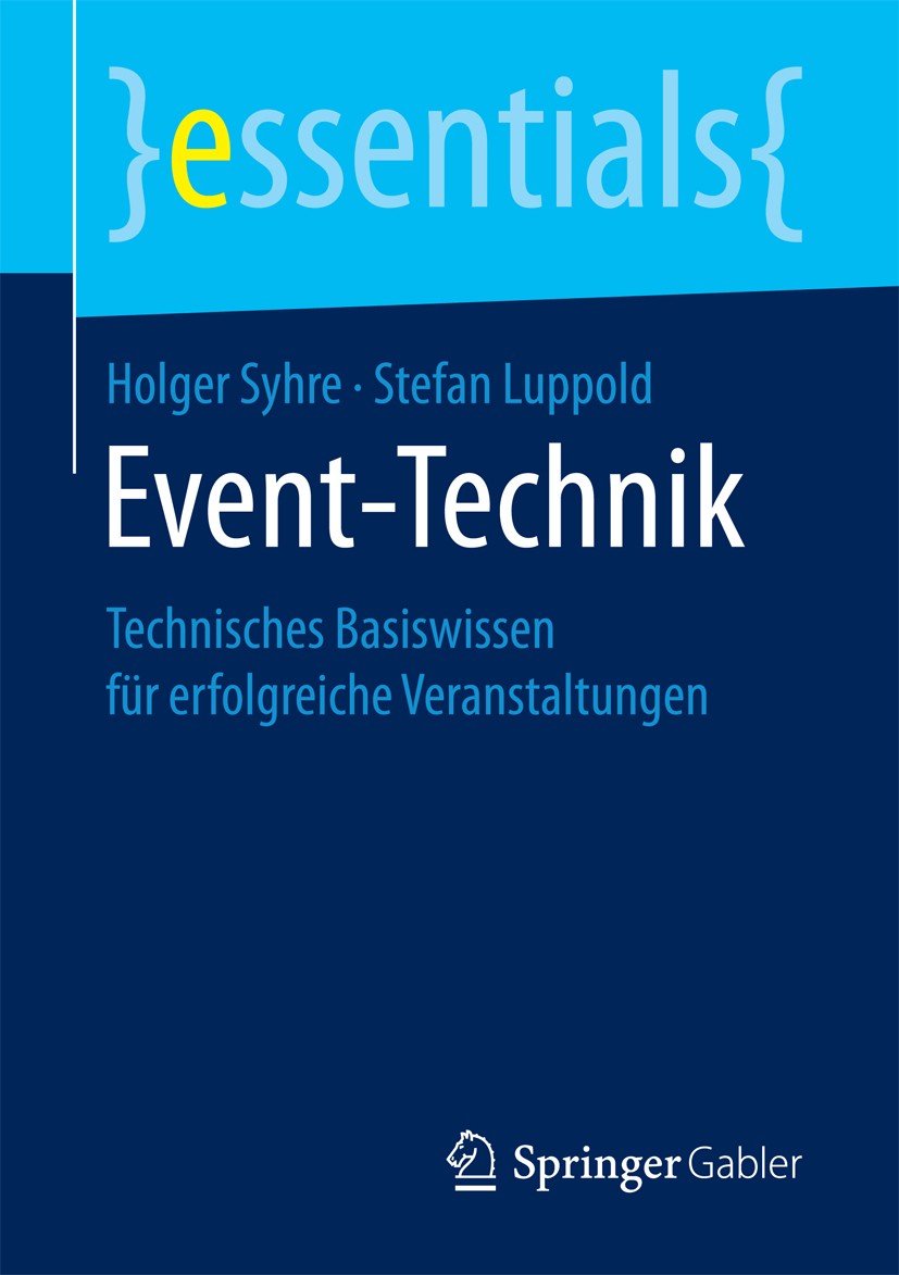 Titlebook: Event-Technik; Technisches Basiswis Holger Syhre,Stefan Luppold Book 2018 Springer Fachmedien Wiesbaden GmbH, ein Teil von Springer Nature Titlebook: Event-Technik; Technisches Basiswis Holger Syhre,Stefan Luppold Book 2018 Springer Fachmedien Wiesbaden GmbH, ein Teil von Springer Nature