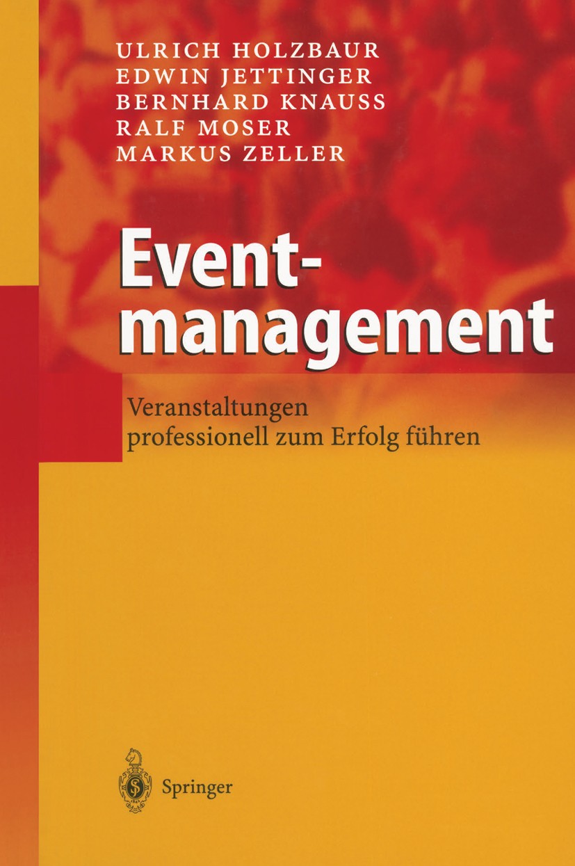 Titlebook: Eventmanagement; Veranstaltungen prof Ulrich Holzbaur,Edwin Jettinger,Markus Zeller Book 20021st edition Springer-Verlag Berlin Heidelberg Titlebook: Eventmanagement; Veranstaltungen prof Ulrich Holzbaur,Edwin Jettinger,Markus Zeller Book 20021st edition Springer-Verlag Berlin Heidelberg