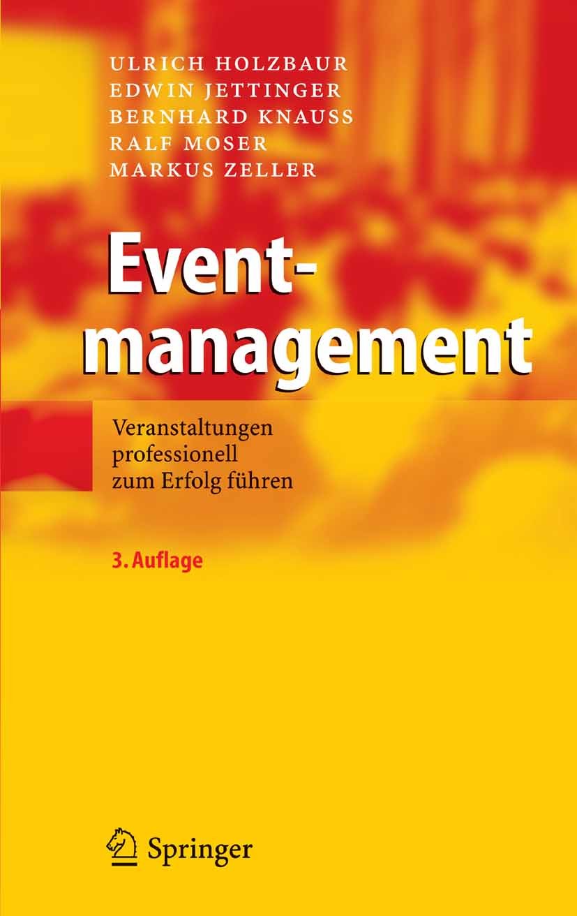 Titlebook: Eventmanagement; Veranstaltungen prof Ulrich Holzbaur,Edwin Jettinger,Markus Zeller Book 20053rd edition Springer-Verlag Berlin Heidelberg Titlebook: Eventmanagement; Veranstaltungen prof Ulrich Holzbaur,Edwin Jettinger,Markus Zeller Book 20053rd edition Springer-Verlag Berlin Heidelberg