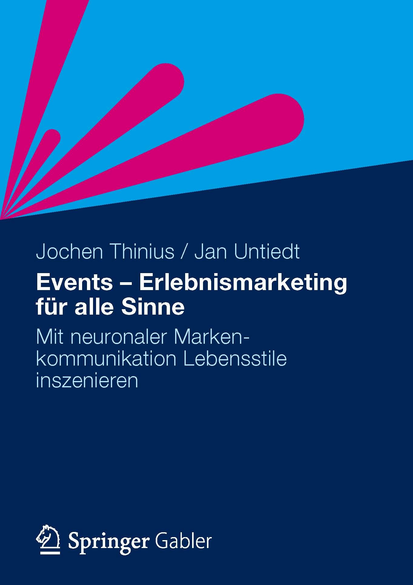 Titlebook: Events - Erlebnismarketing für alle Sinne; Mit neuronaler Marke Jochen Thinius,Jan Untiedt Book 20131st edition Gabler Verlag | Springer Fa Titlebook: Events - Erlebnismarketing für alle Sinne; Mit neuronaler Marke Jochen Thinius,Jan Untiedt Book 20131st edition Gabler Verlag | Springer Fa