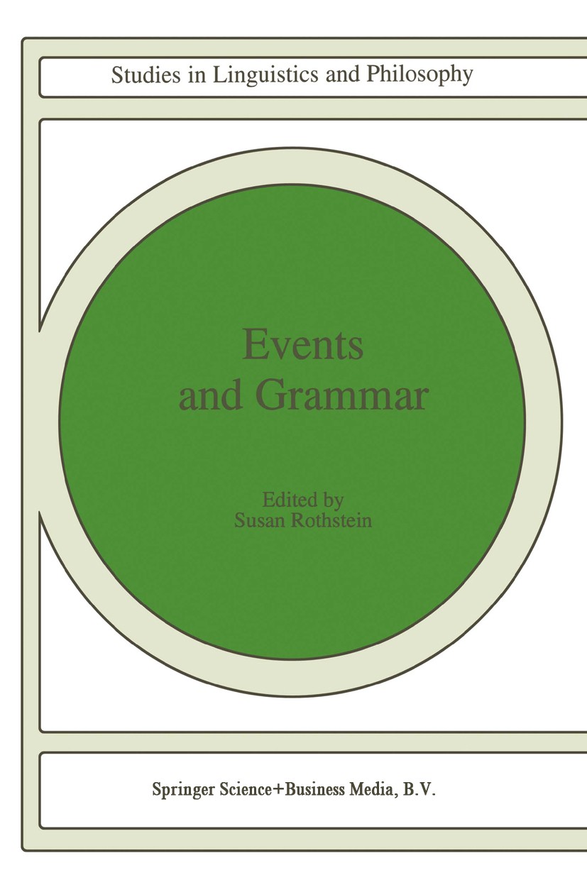 Titlebook: Events and Grammar; Susan Rothstein Book 1998 Springer Science+Business Media Dordrecht 1998 grammar.language.Proposition.semantic.semanti Titlebook: Events and Grammar; Susan Rothstein Book 1998 Springer Science+Business Media Dordrecht 1998 grammar.language.Proposition.semantic.semanti