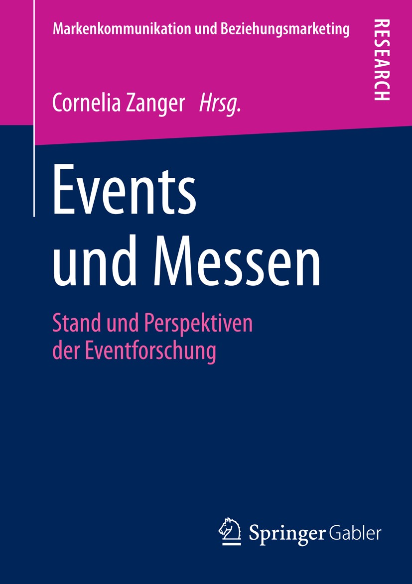 Titlebook: Events und Messen; Stand und Perspektiv Cornelia Zanger Book 2014 Springer Fachmedien Wiesbaden 2014 Eventforschung.Eventmarketing.Live-Kom Titlebook: Events und Messen; Stand und Perspektiv Cornelia Zanger Book 2014 Springer Fachmedien Wiesbaden 2014 Eventforschung.Eventmarketing.Live-Kom