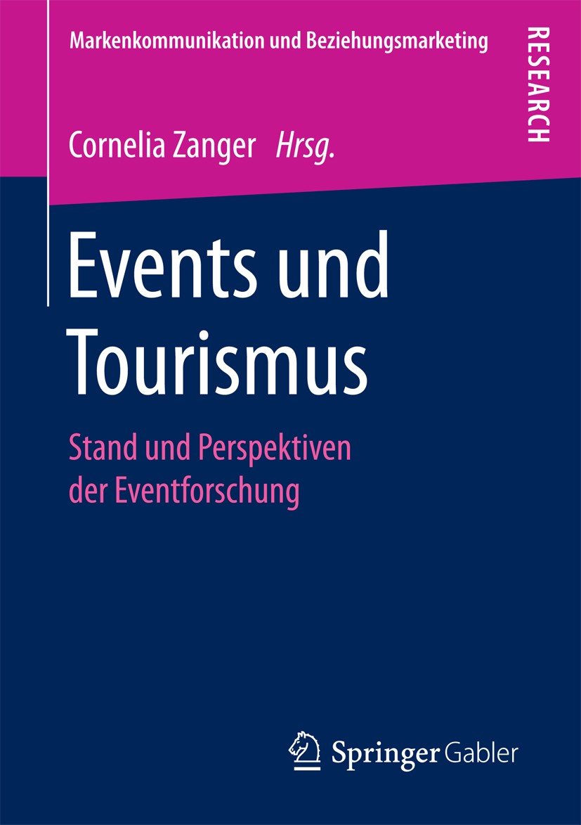 Titlebook: Events und Tourismus; Stand und Perspektiv Cornelia Zanger Book 2016 Springer Fachmedien Wiesbaden 2016 Eventmarketing.Live-Kommunikation.M Titlebook: Events und Tourismus; Stand und Perspektiv Cornelia Zanger Book 2016 Springer Fachmedien Wiesbaden 2016 Eventmarketing.Live-Kommunikation.M