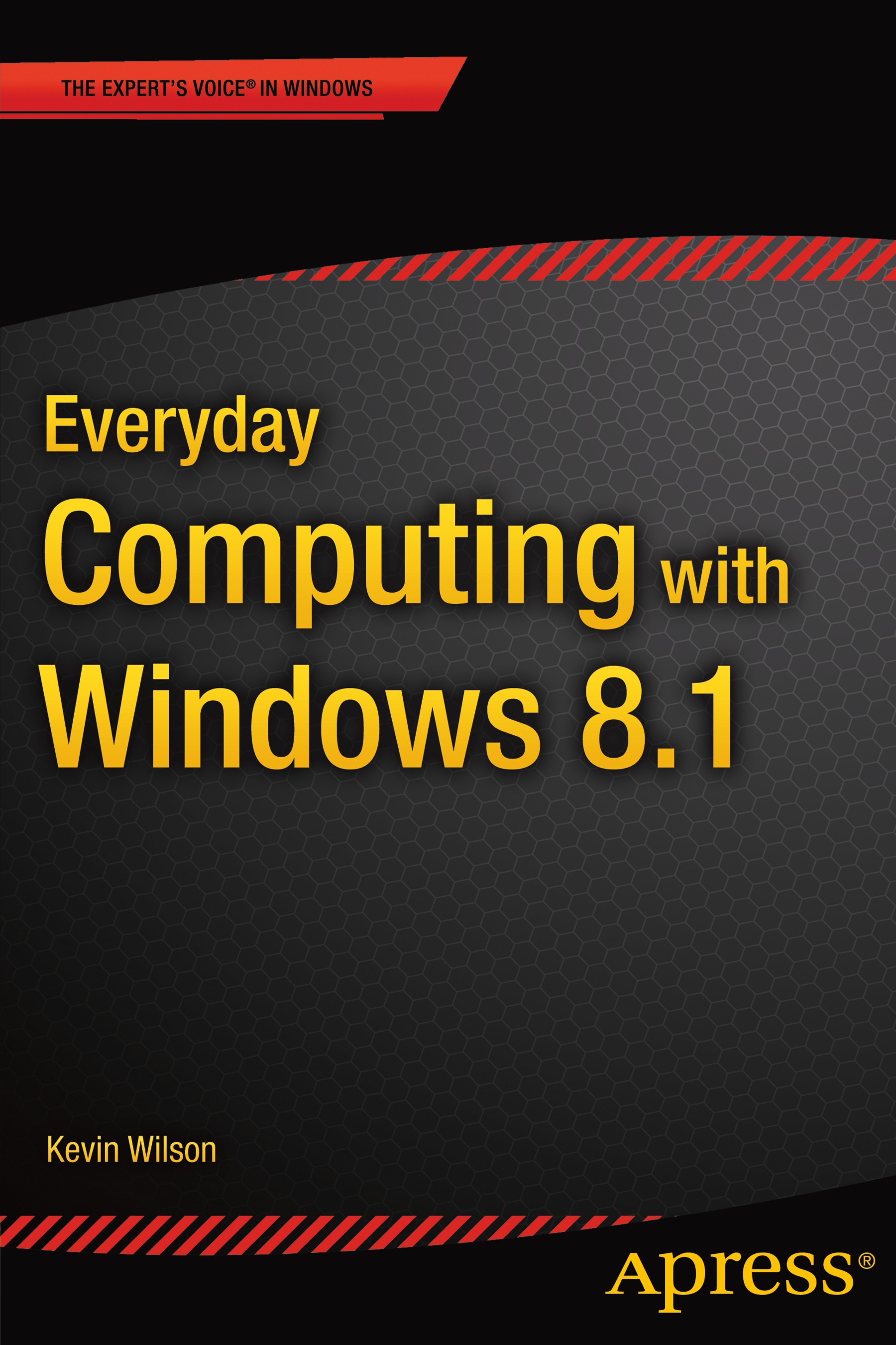 Titlebook: Everyday Computing with Windows 8.1; Kevin Wilson Book 2015 Kevin Wilson 2015 Titlebook: Everyday Computing with Windows 8.1; Kevin Wilson Book 2015 Kevin Wilson 2015